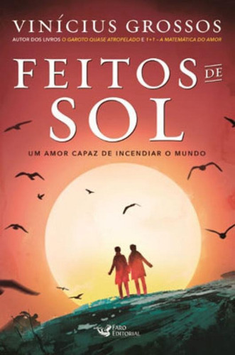 Feitos De Sol: Um Amor Capaz De Incendiar O Mundo, De Vinícius, Grossos. Editora Faro Editorial, Capa Mole Em Português