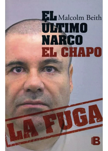 El Último Narco El Chapo, De Malcolm Beith. Editorial Ediciones B, Tapa Blanda En Español