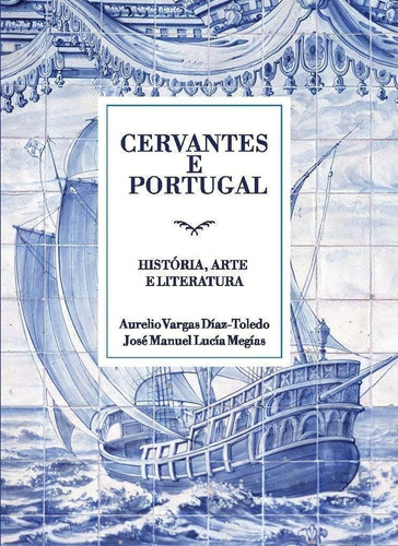 Libro: Cervantes Y Portugal. Vargas Diaz-toledo, A./lucia Me