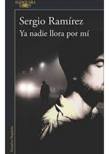 Libro Fisico Ya Nadie Llora Por Mi . Sergio Ramírez