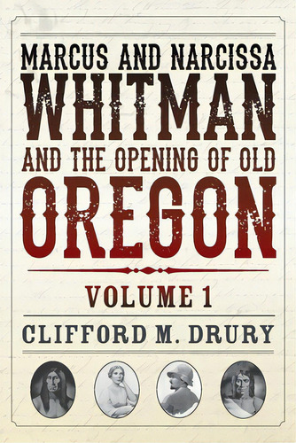 Marcus And Narcissa Whitman And The Opening Of Old Oregon Volume 1, De Drury, Clifford M.. Editorial Discover Your Northwest, Tapa Blanda En Inglés