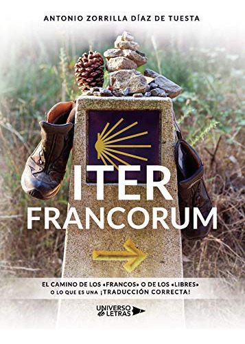 iter francorum: el camino de los «francos» o de los «libres» o lo que es una ¡traduccion correcta! -sin coleccion-, de antonio zorrilla. Editorial Universo de Letras, tapa blanda en español, 2019