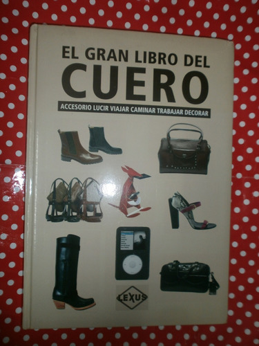 El Gran Libro Del Cuero Ed. Lexus Impecable