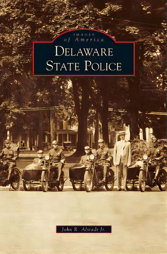 Delaware State Police, De Alstadt, John R., Jr.. Editorial Arcadia Lib Ed, Tapa Dura En Inglés