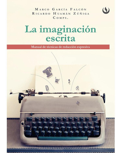 La Imaginación Escrita, De Ricardo Huamán Zúñiga Y Marco García Falcón. Editorial Upc, Tapa Blanda, Edición 1 En Español, 2016