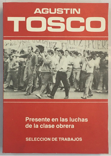 Agustin Tosco Presente En Las Luchas De La Clase Obrera