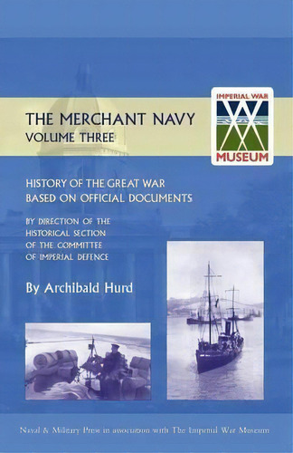 History Of The Great War. The Merchant Navy: V. Iii, De Archibald Hurd. Editorial Naval Military Press Ltd, Tapa Dura En Inglés