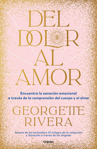 DEL DOLOR AL AMOR: No, de RIVERA, GEORGETTE., vol. 1. Editorial Grijalbo, tapa pasta blanda, edición 1 en español, 2023