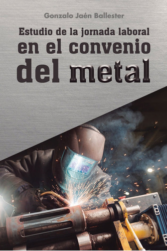 Estudio De La Jornada Laboral En El Convenio Del Metal, De Jaén Ballester, Gonzalo. Editorial Punto Rojo Editorial, Tapa Blanda En Español