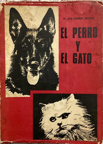 El Perro Y El Gato Dr. Luis Schmidt Herman Edición De 1965