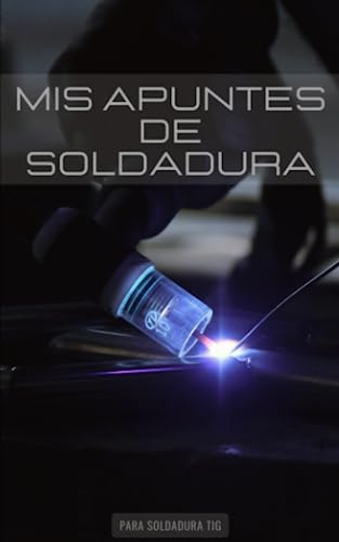 Mis Apuntes De Soldadura: Para Soldadura Tig Josias Emanuel