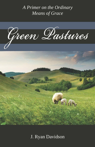 Libro Green Pastures: A Pimer On The Ordinary Means Of Gra