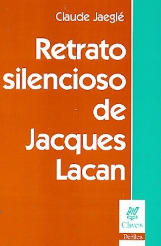 Retrato Silencioso De Jacques Lacan - Jaegle, Claude, De Jaegle, Claude. Editorial Nueva Visión En Español