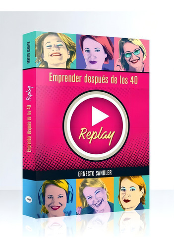 REPLAY - EMPRENDER DESPUES DE LOS 40, de Ernesto Sandler. Editorial MUCHO GUSTO en español, 2019