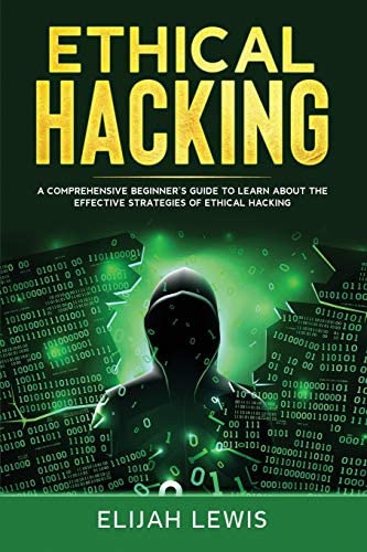Ethical Hacking: A Comprehensive Beginnerøs Guide To Learn About The Effective Strategies Of Ethical Hacking, De Lewis, Elijah. Editorial Independently Published, Tapa Blanda En Inglés