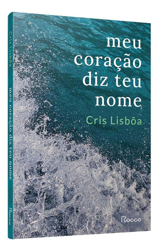 Meu Coração Diz Teu Nome, De Cris Lisbôa., Vol. 1. Editorial Rocco, Tapa Mole En Português, 2023