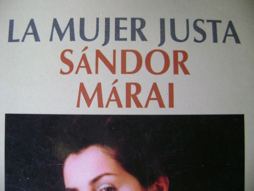 La Mujer Justa. Sandor Marai. Excelente!!