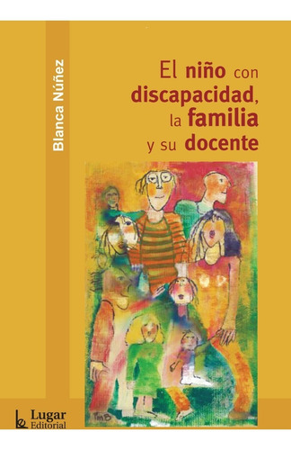 Niño Con Discapacidad La Familia Y Su Docente, El, de Nuñez, Blanca. Editorial LUGAR