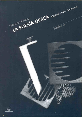 La Poesia Opaca: GAGLIARDI- ESPEL- BIRENBAUM, de Kofman Fernando. Serie N/a, vol. Volumen Unico. Editorial Recovecos, tapa blanda, edición 1 en español, 2008