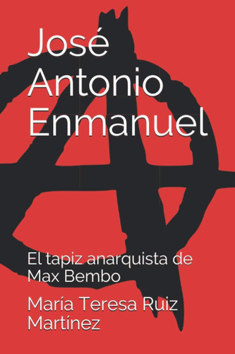 Libro: José Antonio Enmanuel: El Tapiz Anarquista De Max Bem