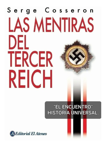Las Mentiras Del Tercer Reich/ Serge Cosseron/ Historia.