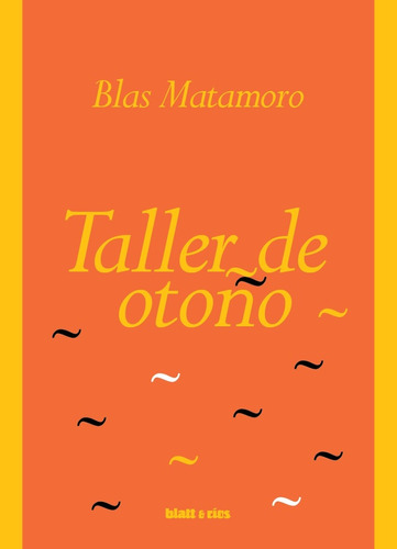 Taller De Otoño, De Matamoro Blas. Serie N/a, Vol. Volumen Unico. Editorial Blatt & Rios, Tapa Blanda, Edición 1 En Español