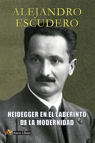 Heidegger En El Laberinto De La Modernidad - Alejandro Escud