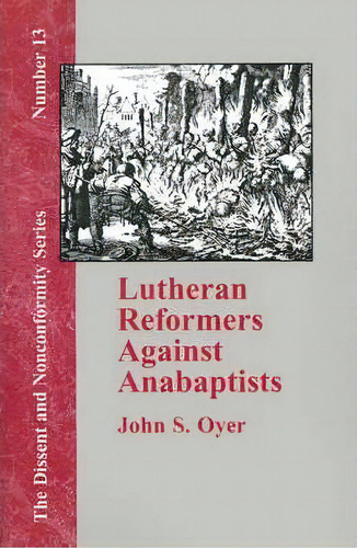 Lutheran Reformers Against Anabaptists, De John S. Oyer. Editorial Baptist Standard Bearer, Tapa Blanda En Inglés