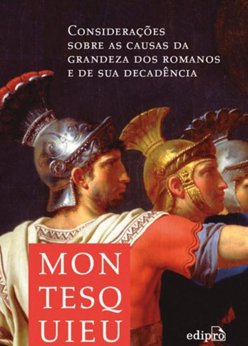 Considerações Sobre As Causas Da Grandeza Dos Romanos E De, De Montesquieu. Editora Edipro, Capa Mole, Edição 1ª Edição - 2017 Em Português