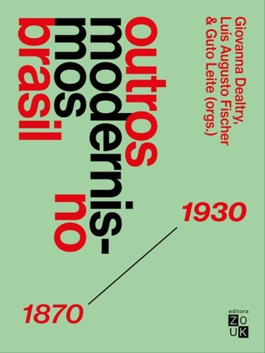 Outros Modernismos No Brasil: 1870-1930, De Fischer, Luis Augusto / Leite, Guto / Dealtry, Giovanna. Editora Zouk, Capa Mole Em Português