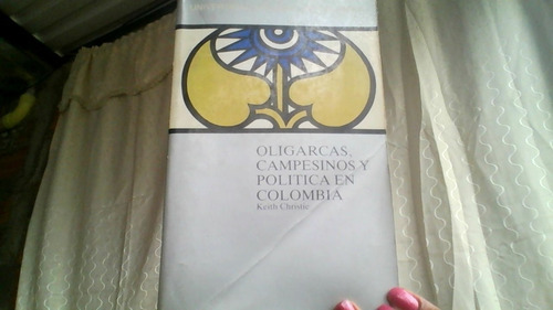 Oligarcas Campesinos Y Politicos En Colombia 