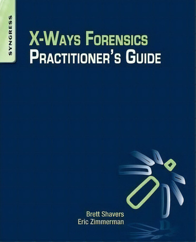 X-ways Forensics Practitioner's Guide, De Brett Shavers. Editorial Syngress Media,u.s., Tapa Blanda En Inglés