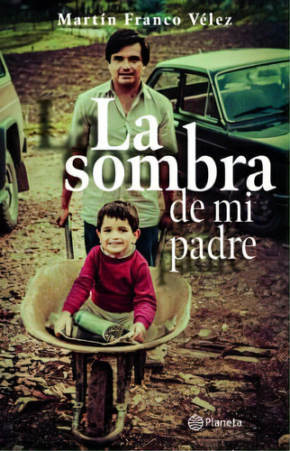 La Sombra De Mi Padre. Martín Franco Velez · Planeta, De Martín Franco Velez., Vol. 1. Editorial Planeta, Tapa Dura, Edición Planeta En Español, 2020