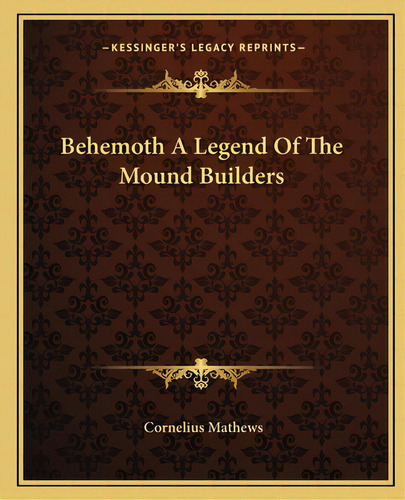 Behemoth A Legend Of The Mound Builders, De Mathews, Cornelius. Editorial Kessinger Pub Llc, Tapa Blanda En Inglés