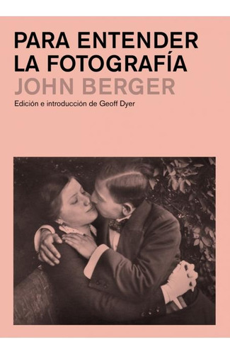 Para Entender La Fotografía - John Berger