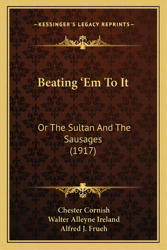 Beating 'em To It: Or The Sultan And The Sausages (1917), De Cornish, Chester. Editorial Kessinger Pub Llc, Tapa Blanda En Inglés