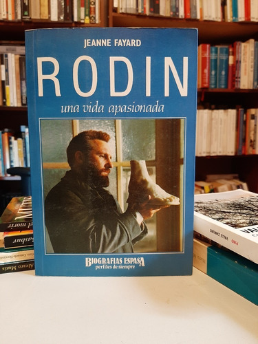 Rodin Una Vida Apasionada, Jeanne Fayard, Wl.