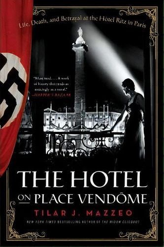 The Hotel On Place Vendome : Life, Death, And Betrayal At The Hotel Ritz In Paris, De Tilar J. Mazzeo. Editorial Harpercollins Publishers Inc, Tapa Blanda En Inglés
