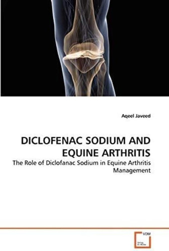 Libro: Diclofenac Sodium And Equine Arthritis: The Role Of