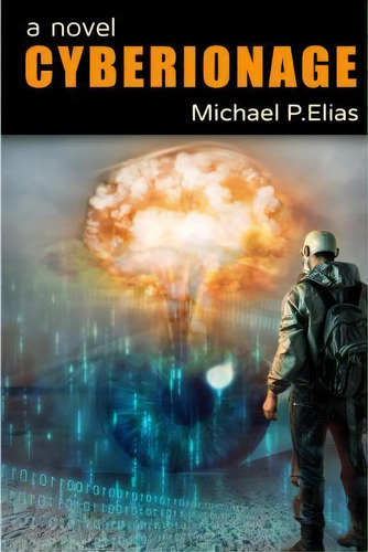 Cyberionage, De Michael P Elias. Editorial Createspace Independent Publishing Platform, Tapa Blanda En Inglés