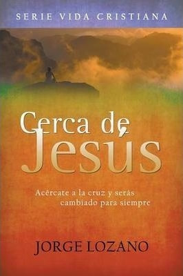 Cerca De Jes S - Jorge Lozano (paperback)