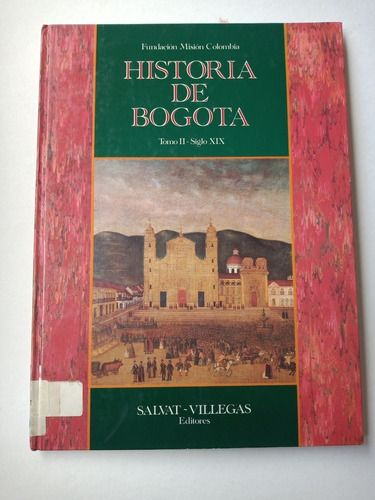 Historia De Bogotá. Tomo 2. Siglo Xix