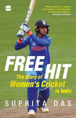 Libro Free Hit : The Story Of Women's Cricket In India - ...