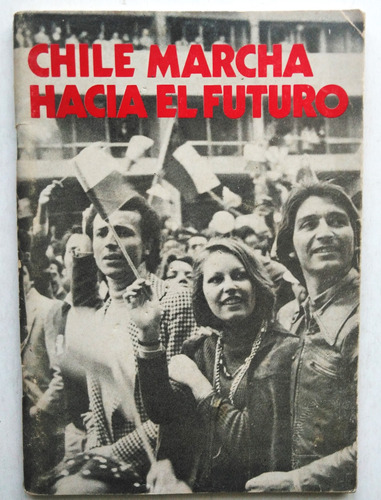 Augusto Pinochet. Chile Marcha Hacia El Futuro