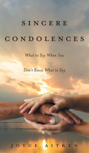 Sincere Condolences: What To Say When You Don't Know What To Say, De Aitken, Joyce. Editorial Friesenpr, Tapa Dura En Inglés