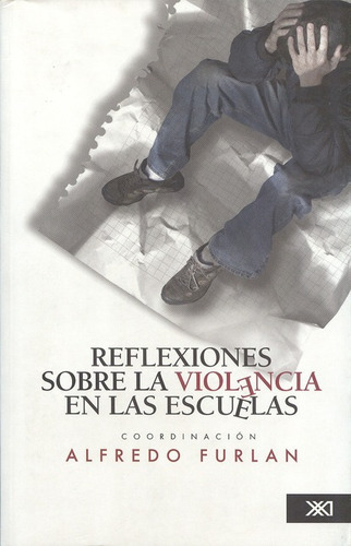 Reflexiones Sobre La Violencia En Las Escuelas, De Alfredo Furlan. Editorial Siglo Xxi - México, Tapa Blanda, Edición 1 En Español, 2012
