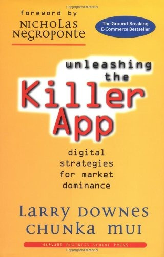 Unleashing The Killer App Digital Strategies For Market Domi