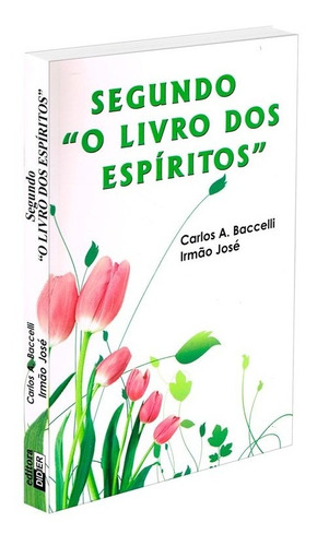 Segundo O Livro dos Espíritos, de Médium: Carlos Antônio Baccelli / Ditado por: Irmão José. Editora Didier, capa mole em português, 2009