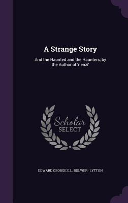 Libro A Strange Story: And The Haunted And The Haunters, ...