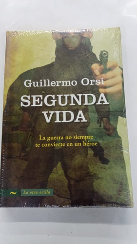 Segunda Vida La Guerra No Siempre Te Hace Heroe Orsi